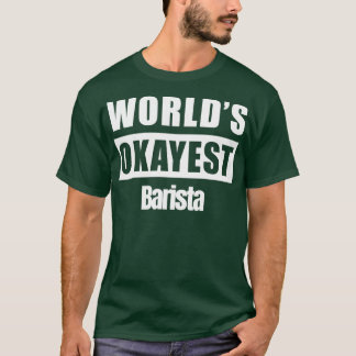 T-shirt Worldx27s Okayest Barista 2