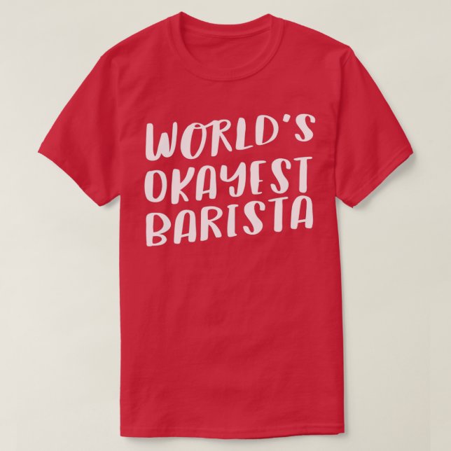 T-shirt Worldx27s Okayest Barista 3 (Design devant)