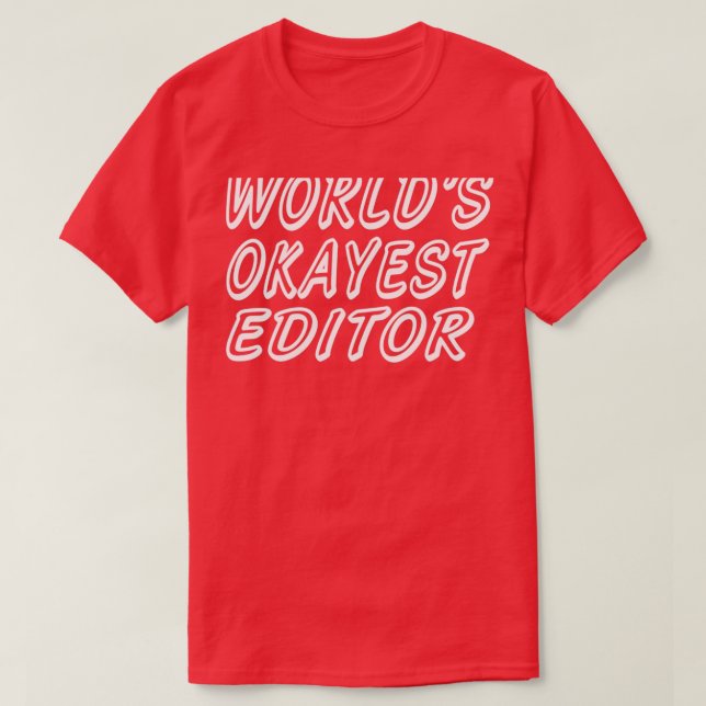 T-shirt WORLDx27S OKAYEST EDITOR 4 (Design devant)
