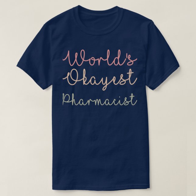 T-shirt Worldx27s Okayest Pharmacist 6 (Design devant)