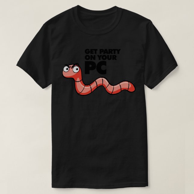 T-shirt Worm Obtenez Fête Sur Votre PC (Design devant)