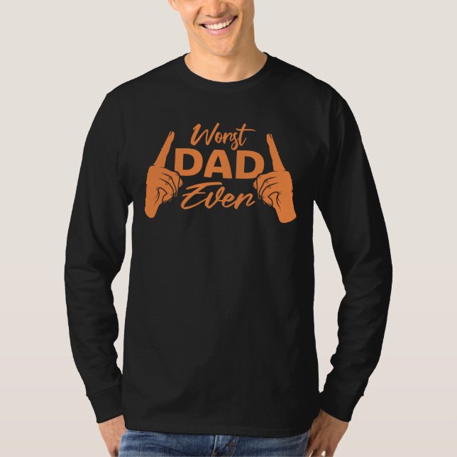 T-shirt Worst Dad Ever Funny Sarcastic Father's Day Joke (Devant)