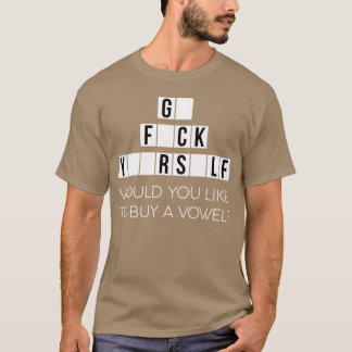 T-shirt Would You Like To Buy A Vowel Go Rself Cussing - g