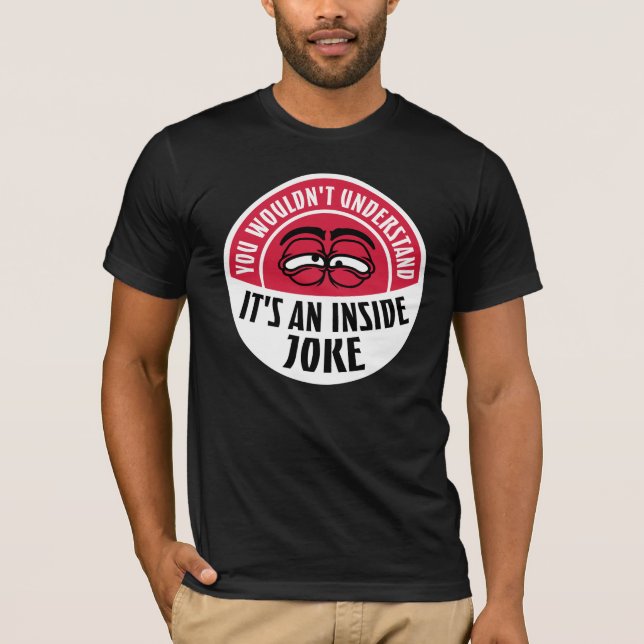 T-shirt Wouldn't Understand It's An Inside Joke Funny Team (Devant)