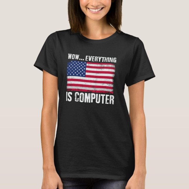 T-shirt Wow Everything's Computer Funny American Flag Comp (Devant)