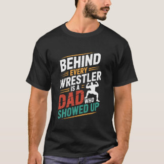 T-shirt Wrestler Lover, Behind Every Wrestler is A Dad Who