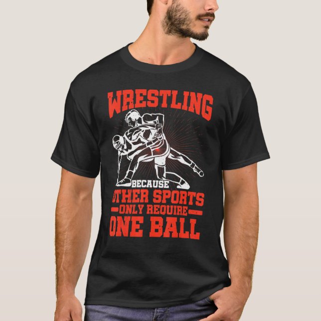 T-shirt Wrestling Because Other Sports Only Require One Ba (Devant)