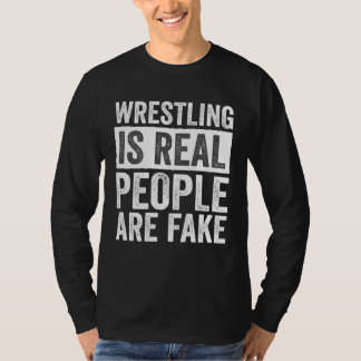 T-shirt Wrestling Is Real People Are Fake Professional Wre