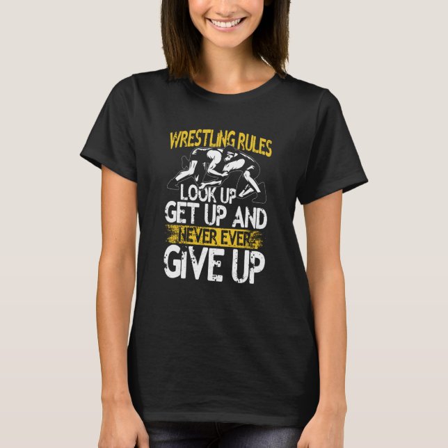 T-shirt Wrestling Rules Look Up Get Up And Never Ever Give (Devant)