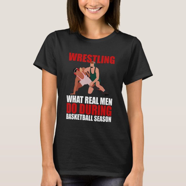 T-shirt Wrestling What Real Men Do During Basketball Seaso (Devant)