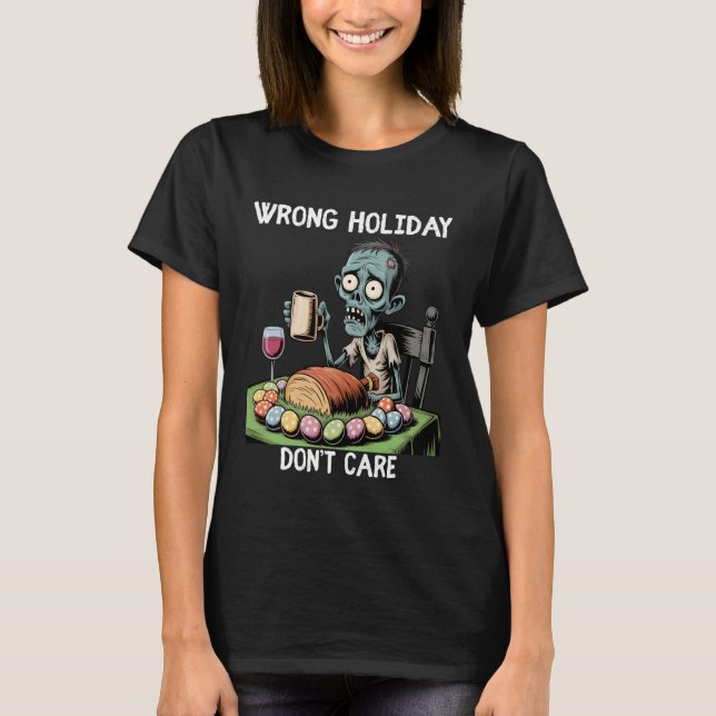 T-shirt Wrong Holiday Don't Care Halloween Easter Zombie (Devant)