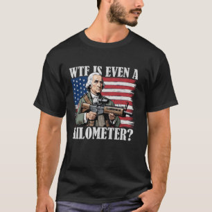 T-shirt WTF est le Kilomètre George Washington Sarcastic 4