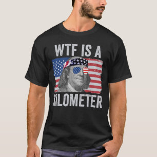 T-shirt WTF est un Kilomètre Ben Franklin Juillet 4 WTF