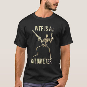 T-shirt Wtf Est Un Kilomètre Squelette Armes Drôle Os