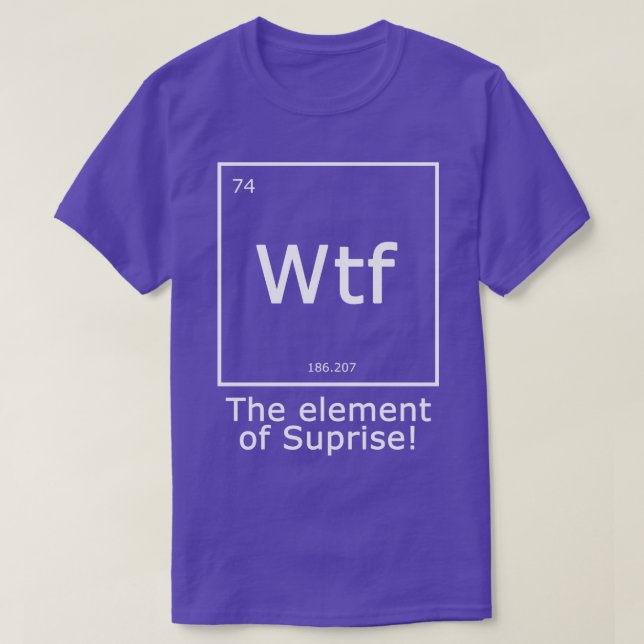 T-shirt Wtf L'élément de surprise (Design devant)