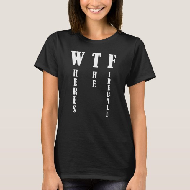 T-shirt WTF - Où est la balle de feu (Devant)