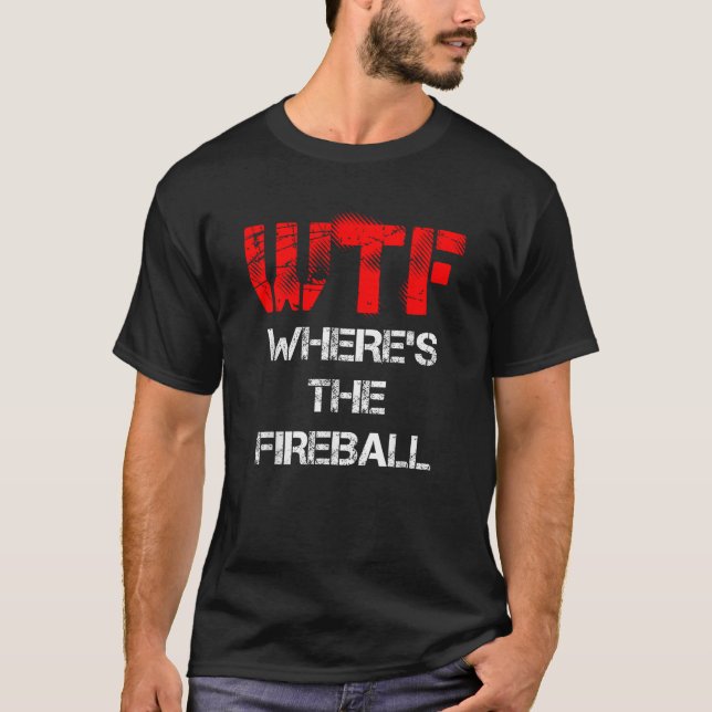 T-shirt WTF Où est la chemise T Fireball (Devant)