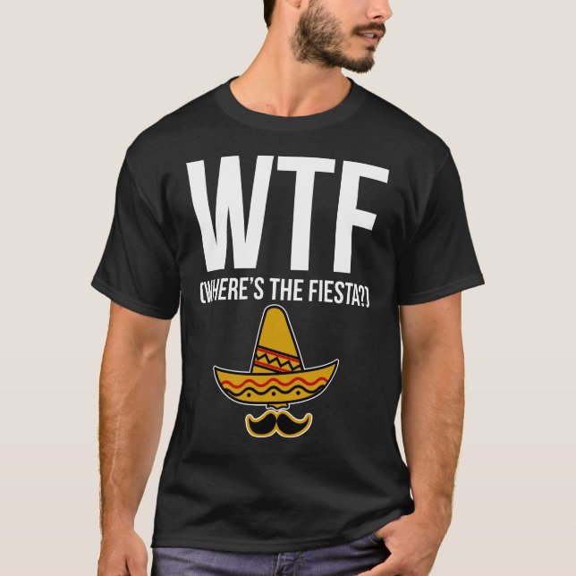 T-shirt WTF où est la fiesta ? (Devant)