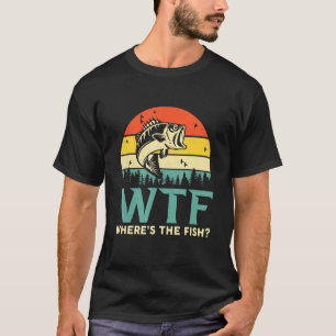 T-shirt Wtf Où est la pêche au poisson