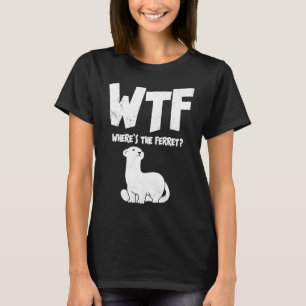 T-shirt WTF Où est l'animal du furet