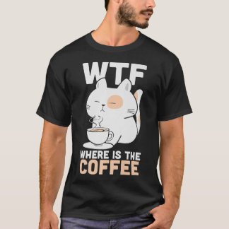 T-shirt WTF Où Est Le Café Caffeine Addict Kitty Cat