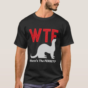 T-shirt Wtf Où Est Le Ferret Funny Ferrets Amoureux des an