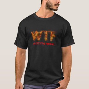 T-shirt WTF Où est le Fireball Long Sleeve T Chemise