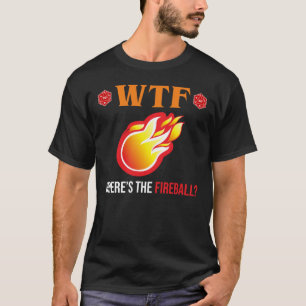 T-shirt WTF - Où est The Fireball ?