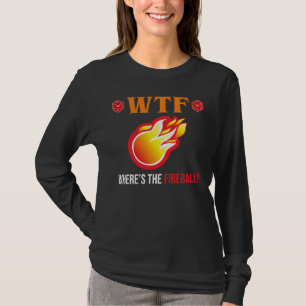 T-shirt WTF - Où est The Fireball ?