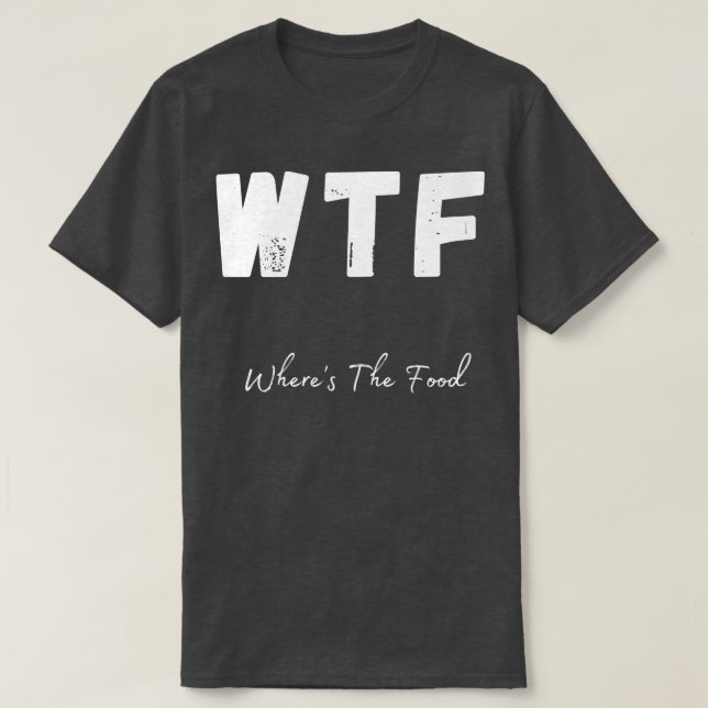 T-shirt WTF Où La Nourriture Foodie Drôle Design 1 (Design devant)