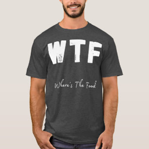 T-shirt WTF Où La Nourriture Foodie Drôle Design 1