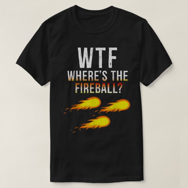 T-shirt WTF Où Se Trouve La Boule De Feu (Design devant)