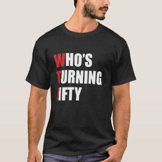 T-shirt Wtf qui a 50 ans J'ai 50 ans b