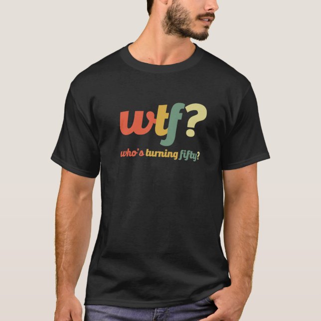 T-shirt WTF Qui fête ses 50 ans et 50 ans (Devant)