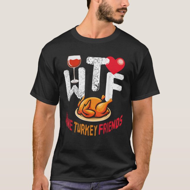 T-shirt WTF Vin Turquie Amis Et Famille Drôle Thanksgiv (Devant)