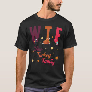 T-shirt WTF Vin Turquie Famille Festin Funny Thanksgiving1