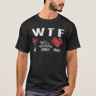 T-shirt WTF Vin Turquie Famille Thanksgiving   Dîner mign