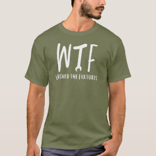 T-shirt WTF Washed the Fixes Funny Retraité Plumber