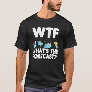 T-shirt Wtf What's The Forecast Meteorology Météorologie a