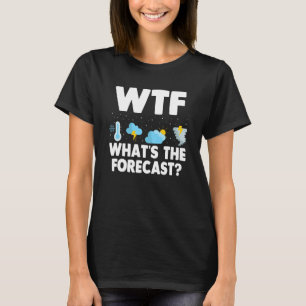 T-shirt Wtf What's The Forecast Meteorology Météorologie a