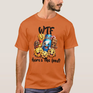 T-shirt WTF Where s the Food Funny Foodee family