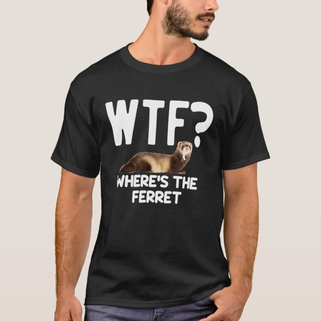T-shirt WTF Wheres The Ferret  Mustelid Furry Animal Lover (Devant)