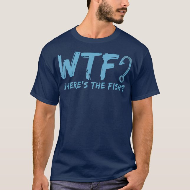 T-shirt WTF Whes The Fish Gift Drôle Quote de pêche (Devant)