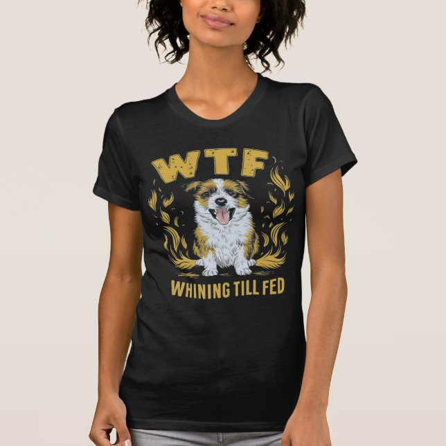 T-shirt WTF - Whining Till Fed | Cadeau Hilarious (Devant)