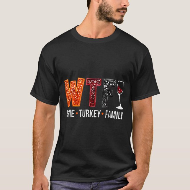 T-shirt Wtf Wine Turkey Family Funny Thanksgiving  (Devant)