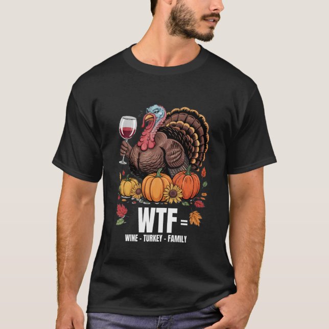 T-shirt WTF Wine Turkey Family Funny Thanksgiving for Men  (Devant)