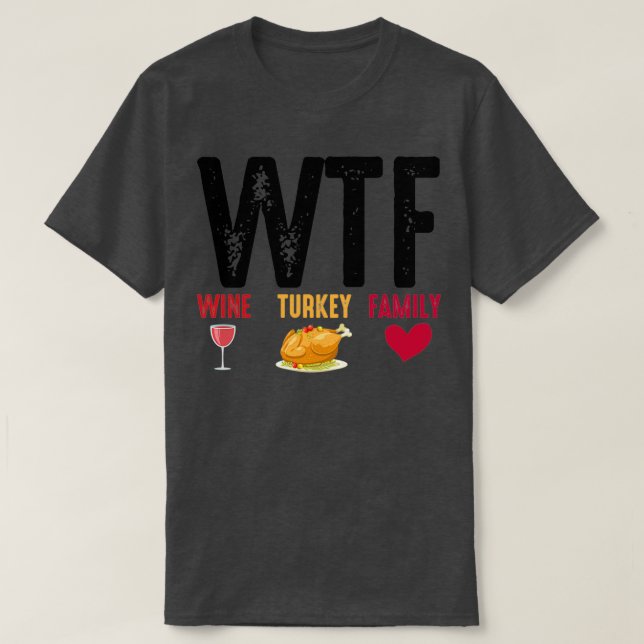 T-shirt WTF Wine Turkey Family Thanksgiving  (Design devant)