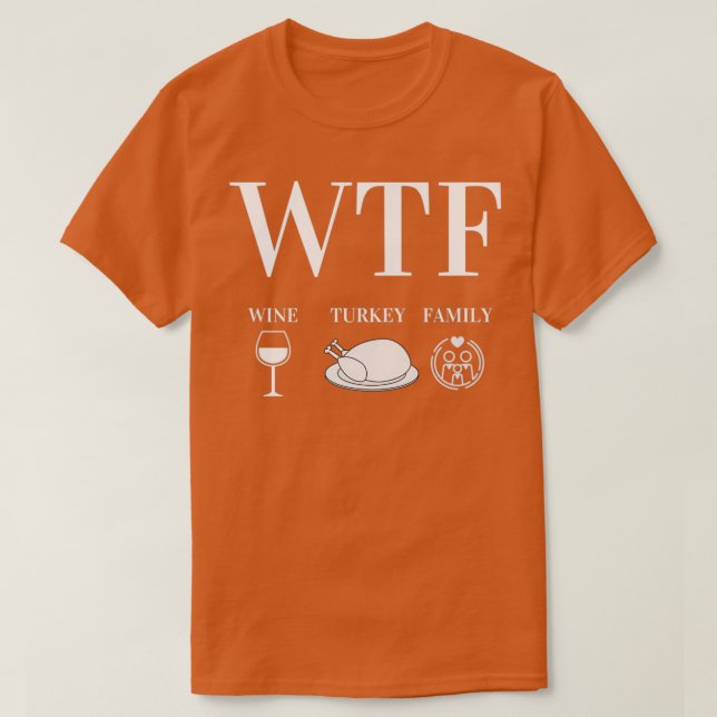 T-shirt WTF Wine Turkey Family Thanksgiving (Design devant)