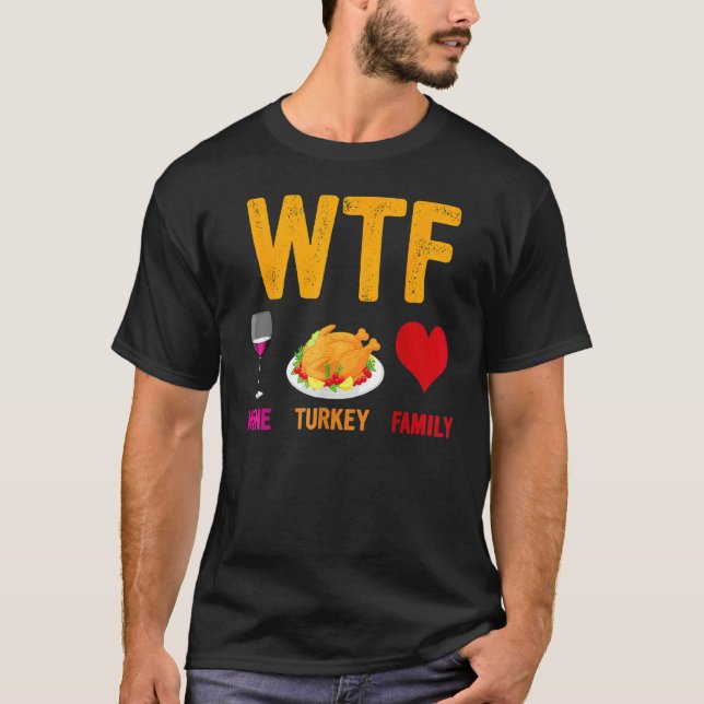 T-shirt WTF Wine Turkey Family   Thanksgiving Day (Devant)