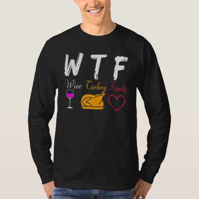 T-shirt WTF Wine Turkey Family  Thanksgiving Day (Devant)
